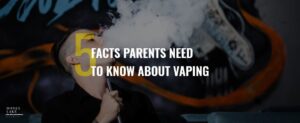 01 5 Facts Parents Need To Know About Vaping  1