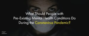 03 What Should People With Pre Existing Mental Health Conditions Do During The Coronavirus Pandemic