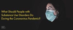 04 What Should People With Substance Use Disorders Do During The Coronavirus Pandemic