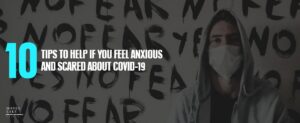 05 10 Tips To Help If You Feel Anxious And Scared About Covid 19