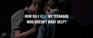 1 How Do I Help My Teenager Who Doesnt Want Help  1