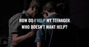 1 How Do I Help My Teenager Who Doesnt Want Help  1