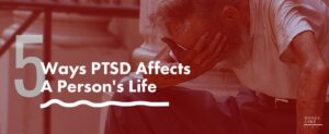 101 5 Ways Ptsd Affects A Persons Life 1