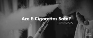 119. Are E Cigarettes Safe