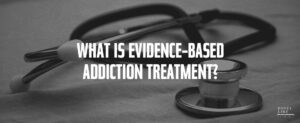 121. What Is Evidence Based Addiction Treatment