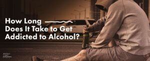 124. How Long Does It Take To Get Addicted To Alcohol