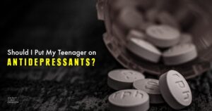 2 Should I Put My Teenager On Antidepressants  1