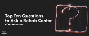 26 Top Ten Questions To Ask A Rehab Center