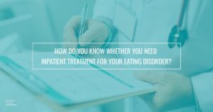 42 How Do You Know Whether You Need Inpatient Treatment For Your Eating Disorder   1