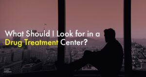55 What Should I Look For In A Drug Treatment Center   1