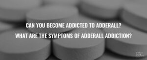 57 Can You Become Addicted To Adderall  Symptoms Of Adderall Addiction   1