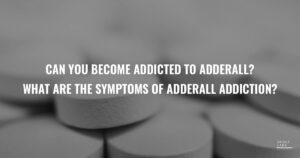 57 Can You Become Addicted To Adderall  Symptoms Of Adderall Addiction   1