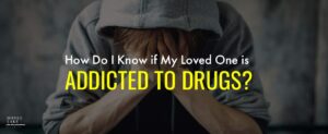 8 How Do I Know If My Loved One Is Addicted To Drugs   1
