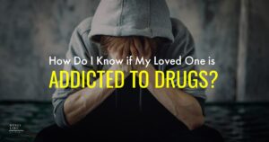 8 How Do I Know If My Loved One Is Addicted To Drugs   1