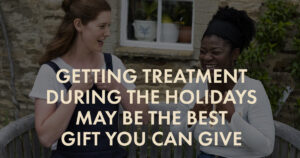 Getting Treatment During The Holidays May Be The Best Gift You Can Give 1