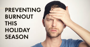 Preventing Burnout This Holiday Season 1