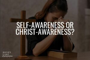Self-Awareness or Christ-Awareness?