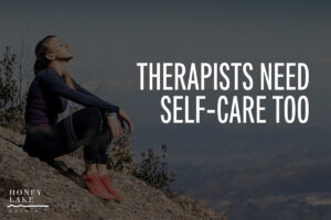Therapists Need Self-Care Too
